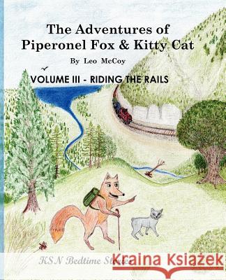 The Adventures of Piperonel Fox & Kitty Cat: Riding the Rails Leo McCoy 9781451526905 Createspace - książka