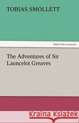 The Adventures of Sir Launcelot Greaves T. (Tobias) Smollett   9783842464292 tredition GmbH - książka