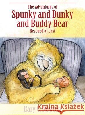 The Adventures of Spunky and Dunky and Buddy Bear: Rescued at Last Gary C. Newton 9781478701200 Outskirts Press - książka