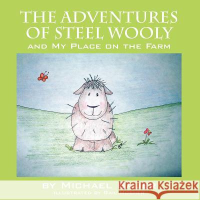 The Adventures of Steel Wooly: And My Place on the Farm Michael Bauer   9781432785680 Outskirts Press - książka