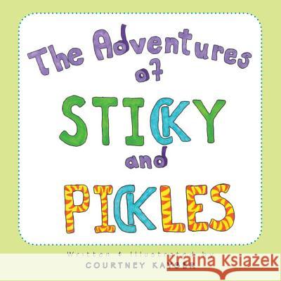 The Adventures of Sticky and Pickles Courtney Kayser 9781496966582 Authorhouse - książka