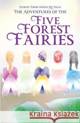 The Adventures of the Five Forest Fairies: Stories from Inside my Head Sergeant, Grandma 9781788300223  - książka