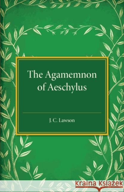 The Agamemnon of Aeschylus: A Revised Text with Introduction, Verse Translation, and Critical Notes Lawson, J. C. 9781316626115  - książka