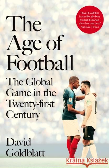 The Age of Football: The Global Game in the Twenty-first Century David Goldblatt 9781509854240 Pan Macmillan - książka