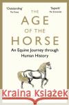 The Age of the Horse: An Equine Journey through Human History Susanna (Author) Forrest 9780857899002 
