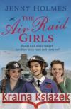 The Air Raid Girls: The first in an exciting and uplifting WWII saga series (The Air Raid Girls Book 1) Jenny Holmes 9780552177078 Transworld Publishers Ltd