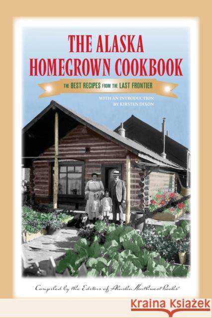 The Alaska Homegrown Cookbook: The Best Recipes from the Last Frontier  9780882408576 Alaska Northwest Books - książka