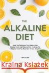 The Alkaline Diet: Reset and Rebalance Your Health Using Alkaline Foods & pH Balance Diet - Includes Top 6 Alkaline Food You Must Have in Reed, Patricia 9781803615400 Patricia Reed