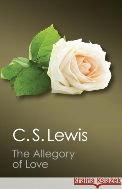 The Allegory of Love: A Study in Medieval Tradition Lewis, C. S. 9781107659438 CAMBRIDGE UNIVERSITY PRESS - książka