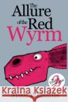 The Allure of the Red Wyrm: Part Three of 'The Trouble with Wyrms' Trilogy Mike Williams Mike Williams 9781676454809 Independently Published