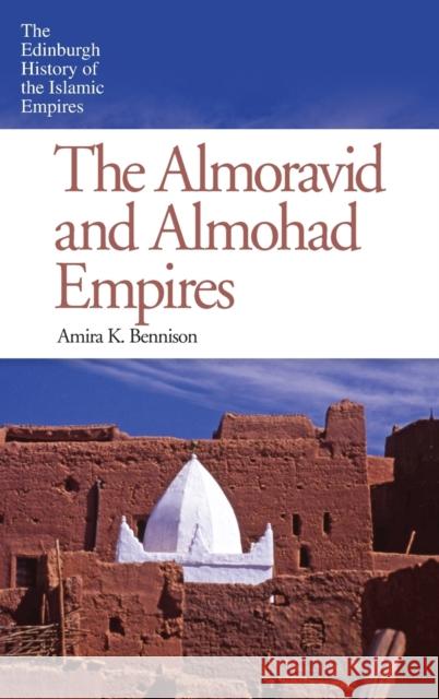 The Almoravid and Almohad Empires Amira K. Bennison 9780748646814 Edinburgh University Press - książka
