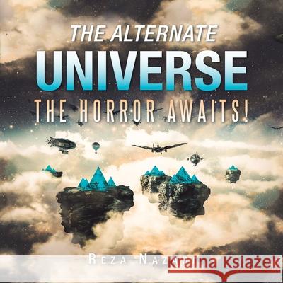 The Alternate Universe: The Horror Awaits! Reza Nazari 9781543760453 Partridge Publishing Singapore - książka