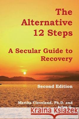 The Alternative 12 Steps: A Secular Guide To Recovery G, Arlys 9780991717460 AA Agnostica - książka