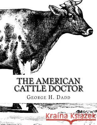 The American Cattle Doctor: A Complete Work on all the Diseases of Cattle, Sheep and Swine Chambers, Jackson 9781985800076 Createspace Independent Publishing Platform - książka