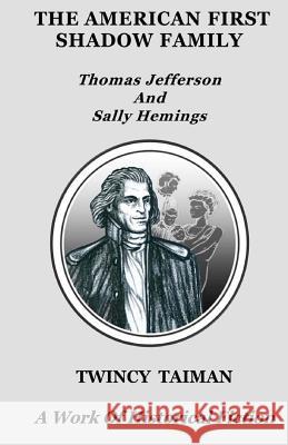 The American First Shadow Family: Thomas Jefferson and Sally Hemings Twincy Taiman 9781511558891 Createspace - książka