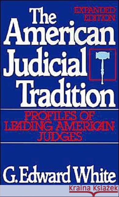 The American Judicial Tradition: Profiles of Leading American Judges White, G. Edward 9780195056853 Oxford University Press - książka