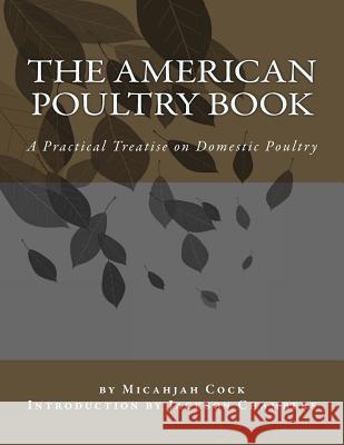 The American Poultry Book: A Practical Treatise on Domestic Poultry Micahjah Cock Jackson Chambers 9781543025842 Createspace Independent Publishing Platform - książka
