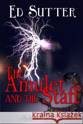 The Amulet and the Staff Ed Sutter Dave Field Nancy Donahue 9781611605082 Whiskey Creek Press - książka