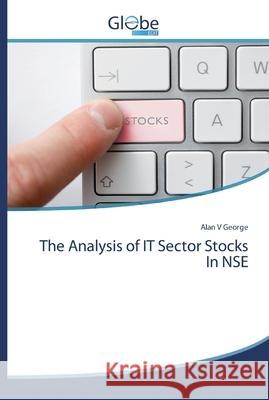 The Analysis of IT Sector Stocks In NSE George, Alan V 9786139417001 GlobeEdit - książka