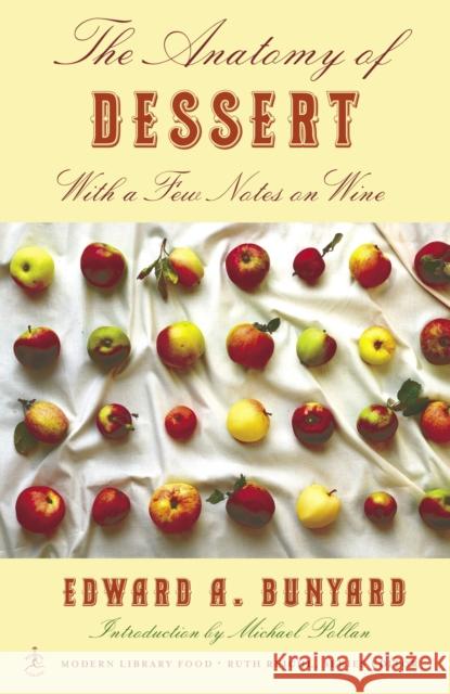The Anatomy of Dessert: With a Few Notes on Wine Bunyard, Edward 9780812971576 Modern Library - książka