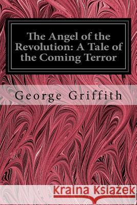 The Angel of the Revolution: A Tale of the Coming Terror George Griffith Fred T. Jane 9781544223483 Createspace Independent Publishing Platform - książka