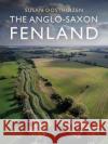 The Anglo-Saxon Fenland Susan Oosthuizen 9781911188087 Windgather Press