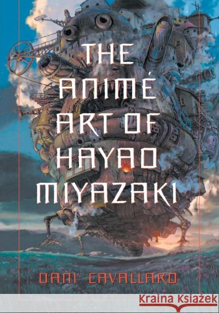 The Anime Art of Hayao Miyazaki Dani Cavallaro 9780786423699  - książka