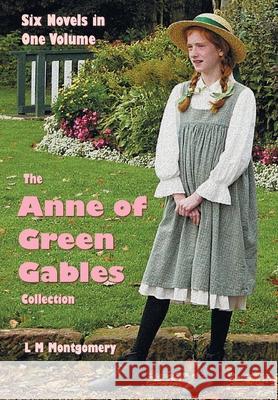 The Anne of Green Gables Collection: Six complete and unabridged Novels in one volume: Anne of Green Gables, Anne of Avonlea, Anne of the Island, Anne's House of Dreams, Rainbow Valley and Rilla of In Lucy Maud Montgomery 9781789432985 Benediction Classics - książka