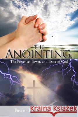 The Anointing,: The Presence, Power, and Peace of God Pabst, Pastor Karl D., Sr. 9781491872192 Authorhouse - książka