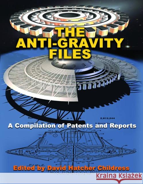 The Anti-Gravity Files: A Compilation of Patents and Reports David Hatcher Childress 9781939149756 Adventures Unlimited Press - książka