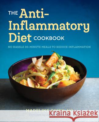 The Anti Inflammatory Diet Cookbook: No Hassle 30-Minute Recipes to Reduce Inflammation Madeline, NC Given Jennifer, MD Lang 9781623158125 Rockridge Press - książka