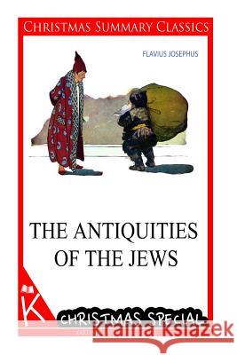 The Antiquities of the Jews [christmas summary classics] Josephus, Flavius 9781494794743 Createspace - książka