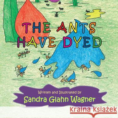 The Ants Have Dyed Sandra Glahn Wagner Sandra Glahn Wagner 9781614931713 Peppertree Press - książka