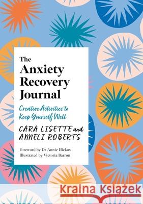 The Anxiety Recovery Journal: Creative Activities to Keep Yourself Well Anneli Roberts 9781805010791 Jessica Kingsley Publishers - książka