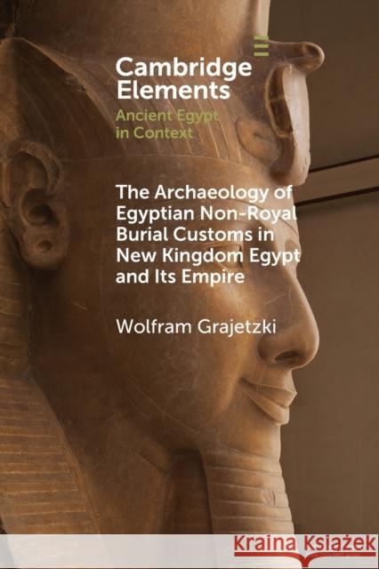 The Archaeology of Egyptian Non-Royal Burial Customs in New Kingdom Egypt and Its Empire Wolfram (University College London) Grajetzki 9781009073509 Cambridge University Press - książka
