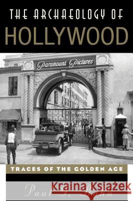 The Archaeology of Hollywood: Traces of the Golden Age Paul Bahn 9781538104965 Rowman & Littlefield Publishers - książka