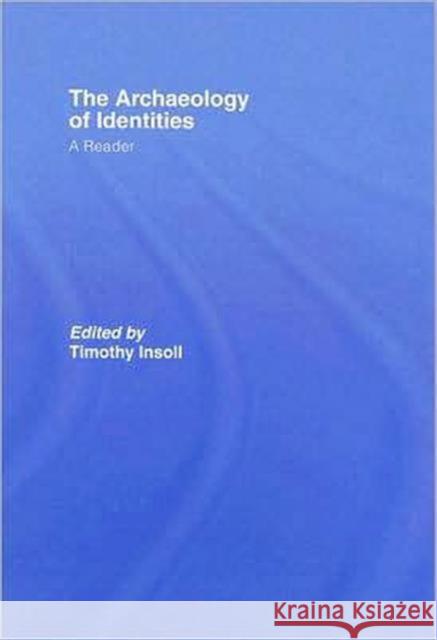 The Archaeology of Identities: A Reader Insoll, Timothy 9780415415019 Routledge - książka
