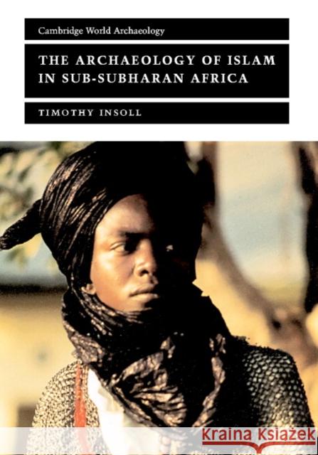 The Archaeology of Islam in Sub-Saharan Africa Timothy Insoll 9780521651714 CAMBRIDGE UNIVERSITY PRESS - książka