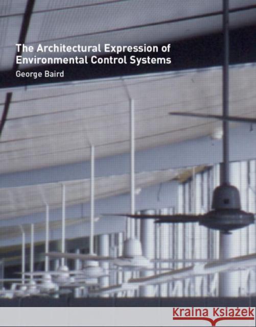The Architectural Expression of Environmental Control Systems George Baird 9780419244301 Routledge - książka