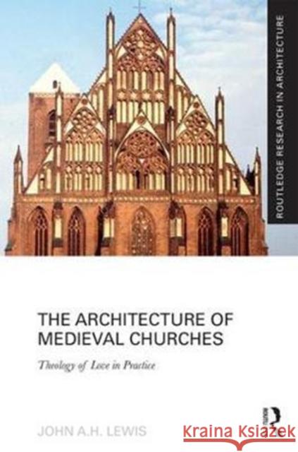 The Architecture of Medieval Churches: Theology of Love in Practice John Lewis 9781138636200 Routledge - książka