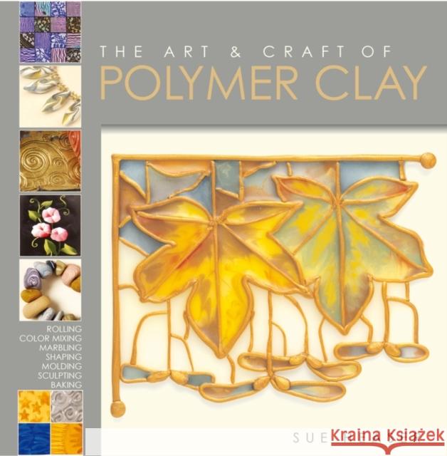 The Art & Craft of Polymer Clay: Techniques and Inspiration for Jewellery, Beads and the Decorative Arts Sue Heaser 9781789940145 Bloomsbury Publishing PLC - książka