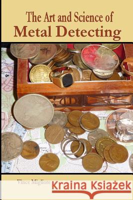 The Art and Science of Metal Detecting Vince Migliore 9781517255107 Createspace - książka