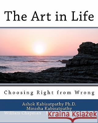 The Art in Life: Choosing Right from Wrong Ashok Kabisatpath Minisha Kabisatpathy Marion Chapma 9781448672202 Createspace - książka