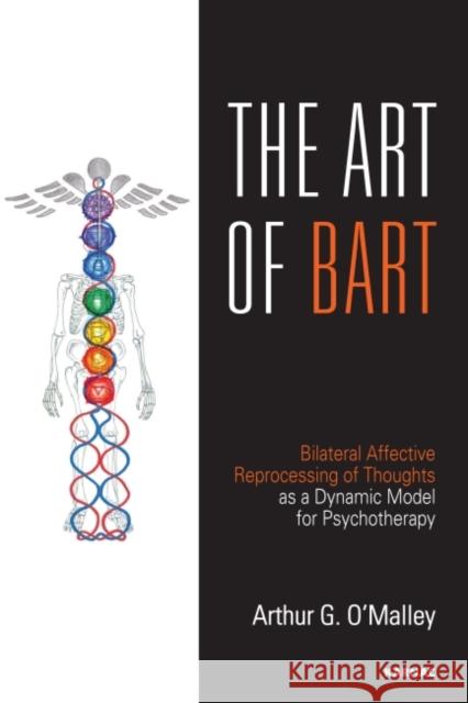 The Art of Bart: Bilateral Affective Reprocessing of Thoughts as a Dynamic Model for Psychotherapy Arthur G. O'Malley 9781782201359 Karnac Books - książka