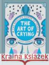 The Art of Crying: The healing power of tears Pepita Sandwich 9781780726137 Short Books Ltd