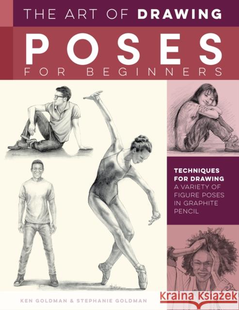The Art of Drawing Poses for Beginners: Techniques for drawing a variety of figure poses in graphite pencil Stephanie Goldman 9781600589454 Walter Foster Publishing - książka