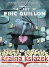 The Art of Eric Guillon - From the Making of Despicable Me to Minions, the Secret Life of Pets, and More Ben Croll 9781789092547 Titan Books Ltd