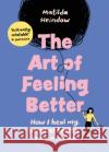 The Art of Feeling Better: How I heal my mental health (and you can too) Matilda Heindow 9781785044090 Ebury Publishing