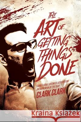 The Art of Getting Things Done Clay Clark 9780999864906 Thrive Edutainment, LLC - książka