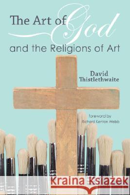 The Art of God and the Religions of Art David Thistlethwaite Richard Kenton Webb 9781556357213 Wipf & Stock Publishers - książka